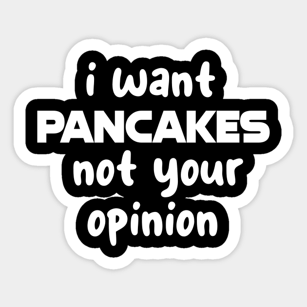 I want pancakes not your opinion Sticker by CreationArt8